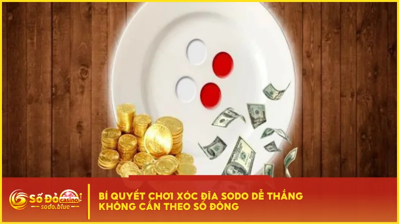 Bí quyết chơi xóc đĩa SODO dễ thắng không cần theo số đông