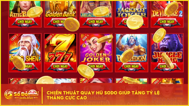 Chiến thuật quay hũ SODO giúp tăng tỷ lệ thắng cực cao