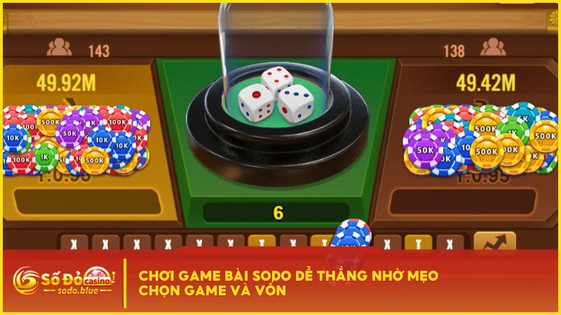 Chơi game bài SODO dễ thắng nhờ mẹo chọn game và vốn