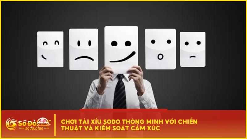 Chơi tài xỉu SODO thông minh với chiến thuật và kiểm soát cảm xúc