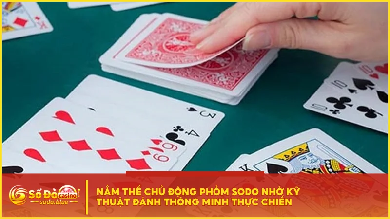 Nắm thế chủ động Phỏm SODO nhờ kỹ thuật đánh thông minh thực chiến