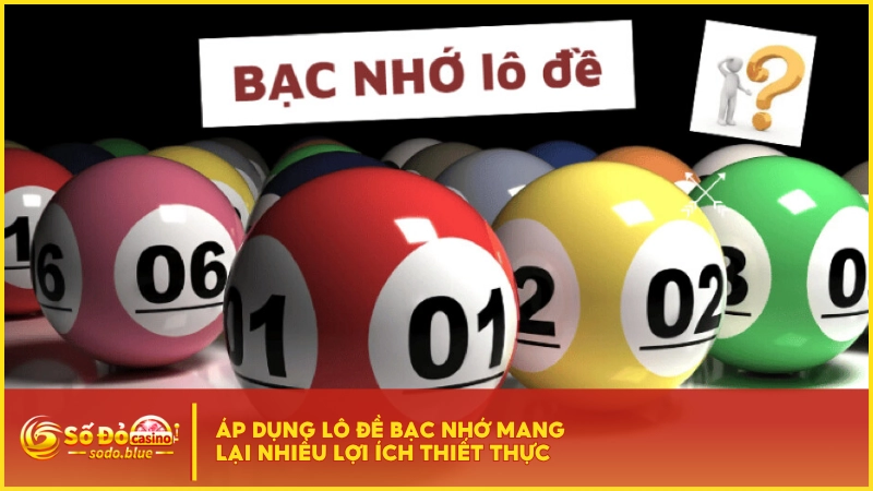 Áp dụng lô đề bạc nhớ mang lại nhiều lợi ích thiết thực