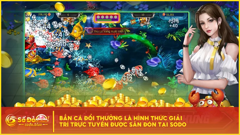 Bắn cá đổi thưởng là hình thức giải trí trực tuyến được săn đón tại SODO