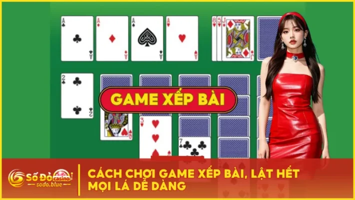Cách Chơi Game Xếp Bài, Lật Hết Mọi Lá Dễ Dàng