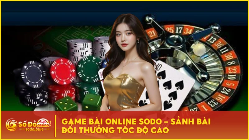Game Bài Online SODO - Sảnh Bài Đổi Thưởng Tốc Độ Cao