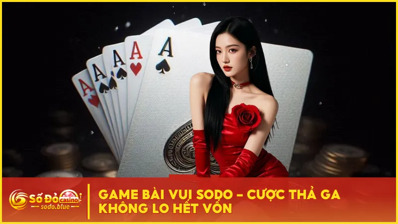 Game Bài Vui Sodo - Cược Thả Ga Không Lo Hết Vốn