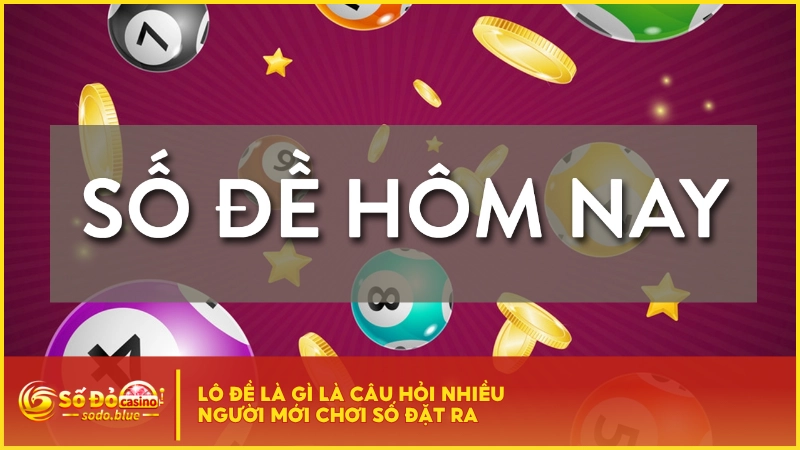 Lô đề là gì là câu hỏi nhiều người mới chơi số đặt ra