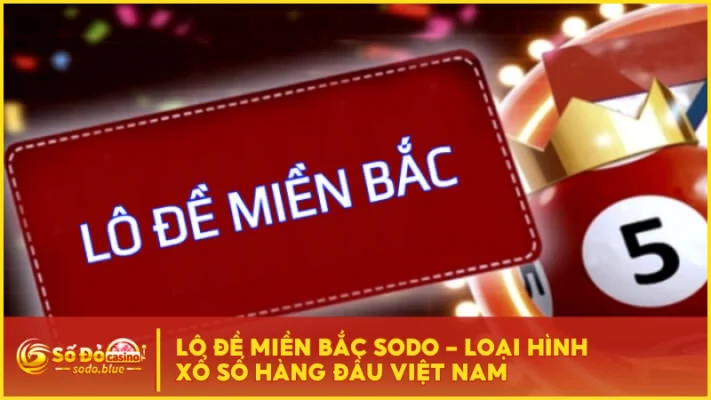 Lô Đề Miền Bắc SODO - Loại Hình Xổ Số Hàng Đầu Việt Nam