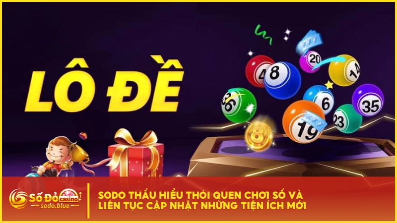 SODO thấu hiểu thói quen chơi số và liên tục cập nhật những tiện ích mới