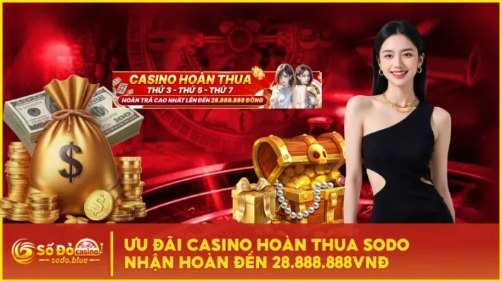 Ưu Đãi Casino Hoàn Thua Sodo Nhận Hoàn Đến 28.888.888VNĐ