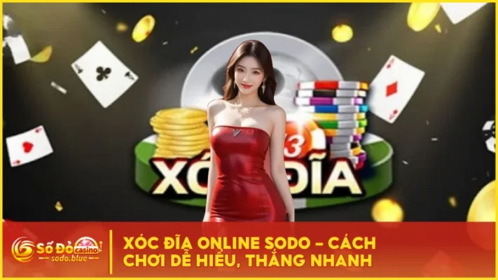 Xóc Đĩa Online SODO - Cách Chơi Dễ Hiểu, Thắng Nhanh